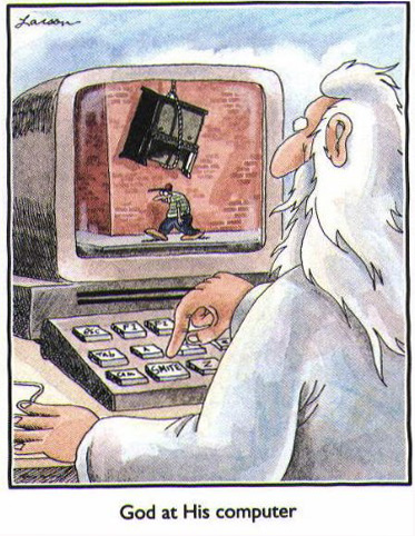 Cartoon of a man walking down a street just about to pass under a piano suspended in mid air. God is sat at his computer just about to press the "smite" button!